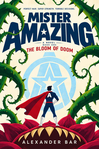 Mister Amazing: The Bloom of Doom by Alexander Bar