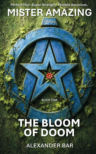 Mister Amazing: The Bloom of Doom by Alexander Bar